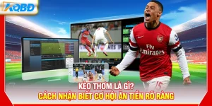Kèo Thơm Là Gì? Cách Nhận Biết Cơ Hội Ăn Tiền Rõ Ràng