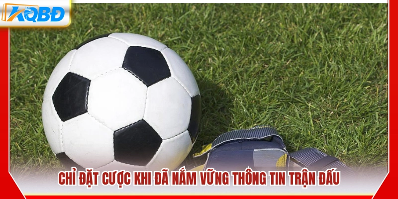 Chỉ tham gia khi đã hiểu rõ thông tin trận đấu