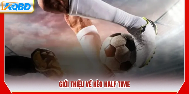 Khái quát về kèo half time trong bóng đá
