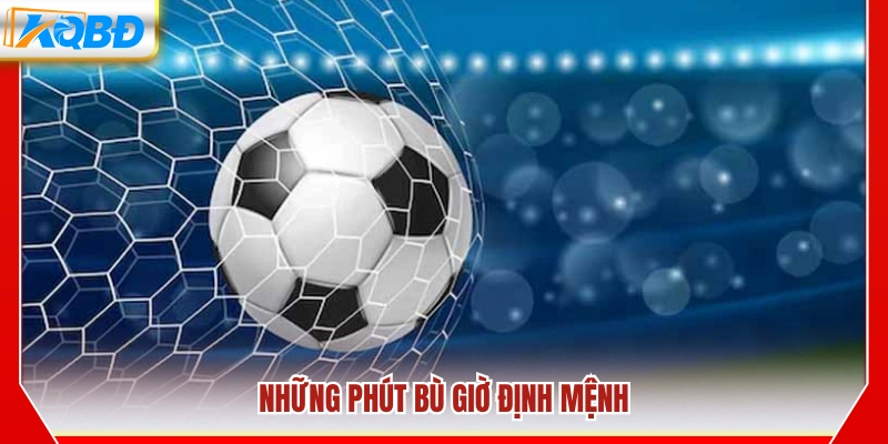 Khoảnh khắc bù giờ mang tính quyết định trận đấu