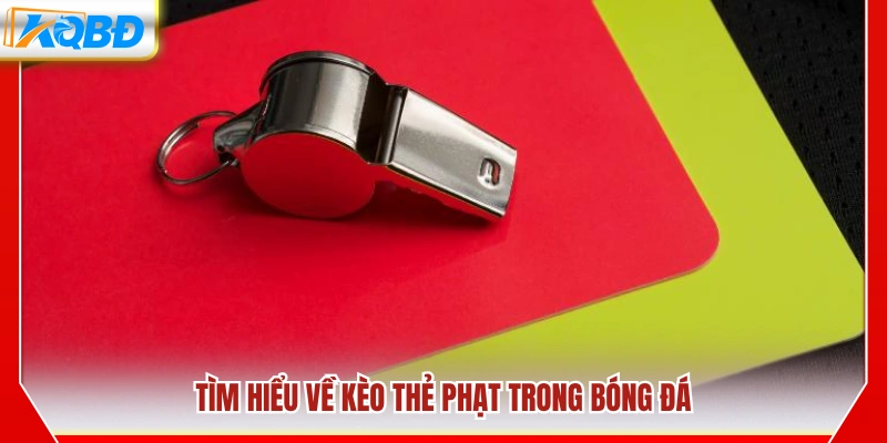 Sơ lược về kèo thẻ phạt và cách hoạt động