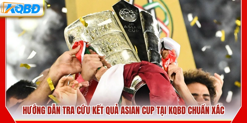 Cách xem kết quả bóng đá Asian Cup trên KQBD nhanh 