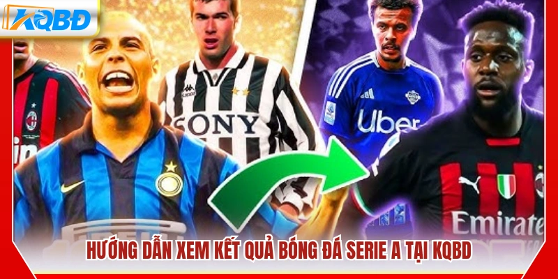 Cách tra cứu kết quả bóng đá Serie A trên KQBD