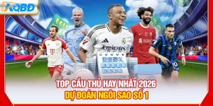 Top Cầu Thủ Hay Nhất 2026 – Dự Đoán Ngôi Sao Số 1