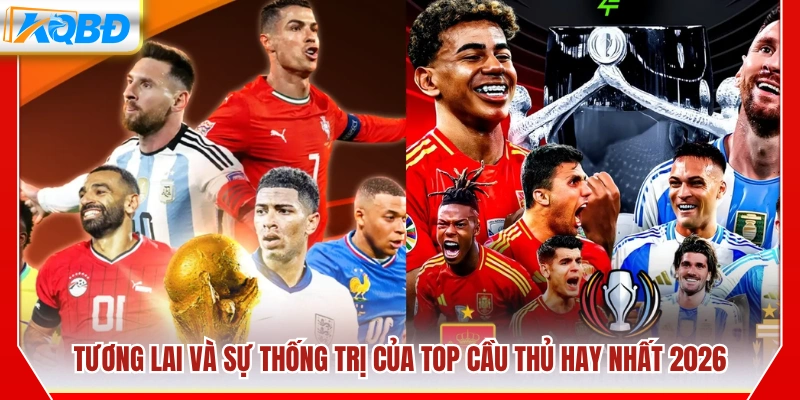 Tương lai của top cầu thủ hay nhất 2026